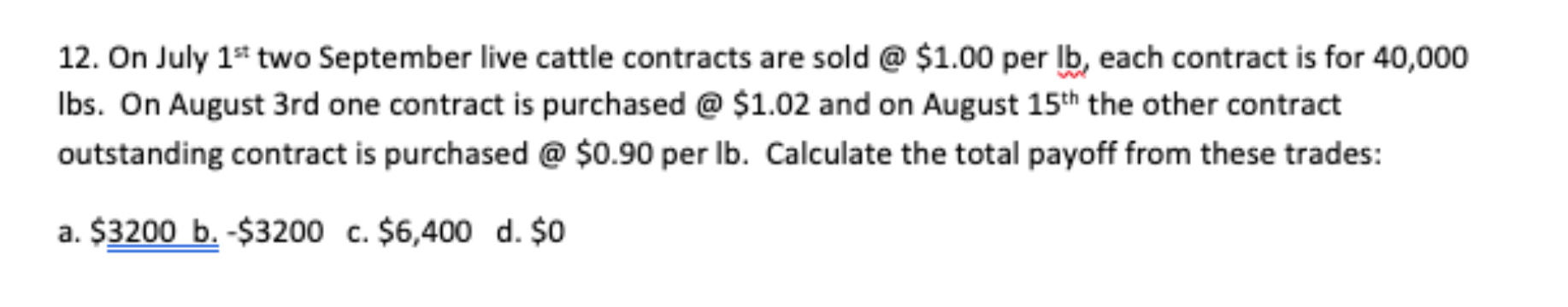  12. On July 1s two September live cattle contracts are sold