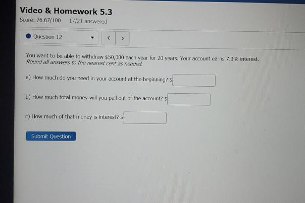  help please Video & Homework 5.3 Score: 76.67/100 17/21 answered Question