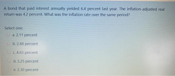  A bond that paid interest annually yielded 6.4 percent last year.