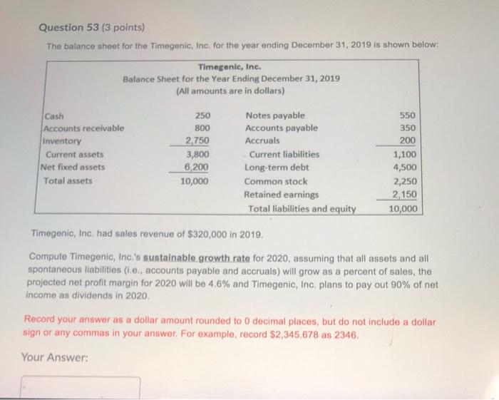  Question 53 (3 points) The balance sheet for the Timegenic, Inc.