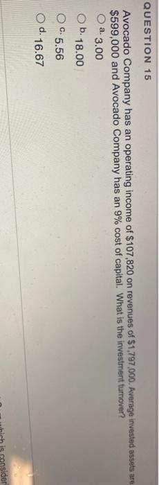 QUESTION 15 Avocado Company has an operating income of $107,820 on