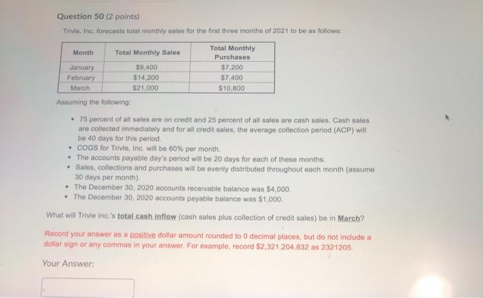  Question 50 (2 points) Trivio, Inc forecast total monthly sales for