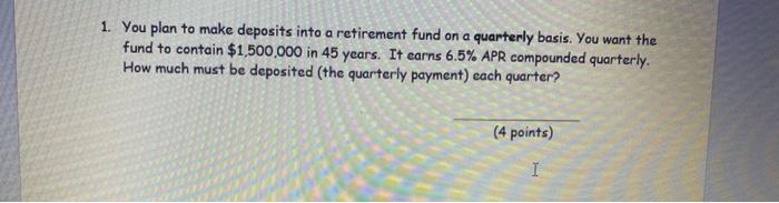  1. You plan to make deposits into a retirement fund on