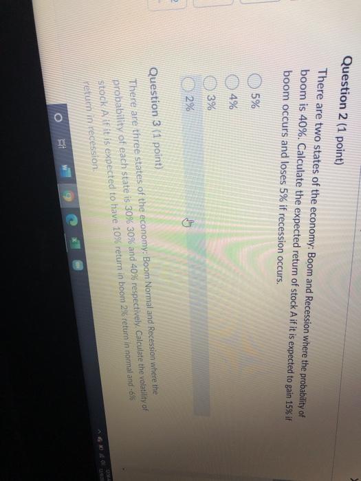  Question 2 (1 point) There are two states of the economy: