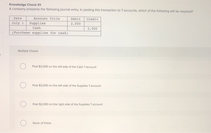  Knowledge Check 01 A company prepares the following Journal entry. In