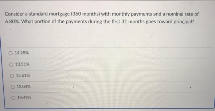 please show how you solved it Consider a standard mortgage (360 months)