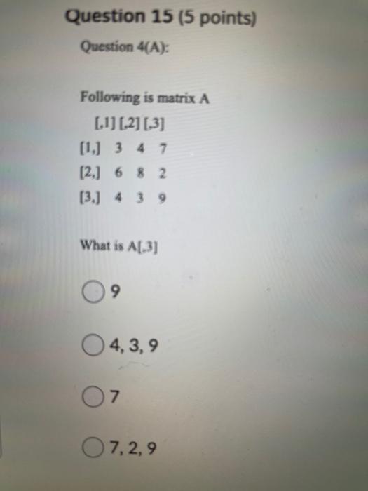  Question 15 (5 points) Question 4(A): Following is matrix A [1]
