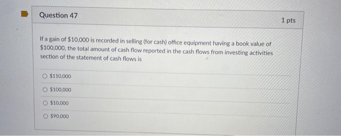  Question 47 1 pts If a gain of $10,000 is recorded