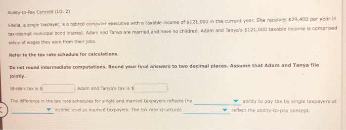  Ability-to-Pay Concept (LO. 2) Sheila, a single taxpayer, is a retired
