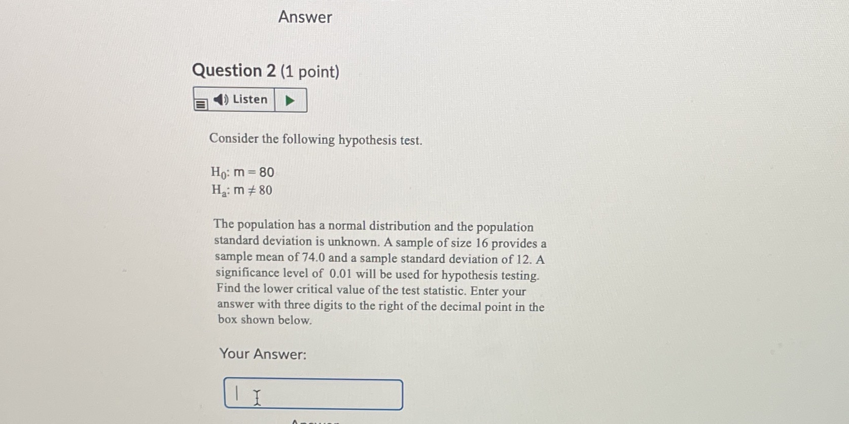 Answer Question 2 (1 point) Listen Consider the following hypothesis test.