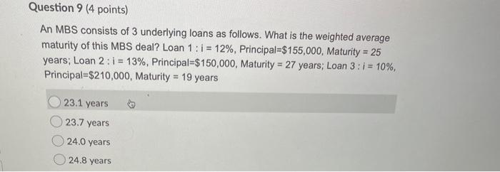  Question 9 (4 points) An MBS consists of 3 underlying loans