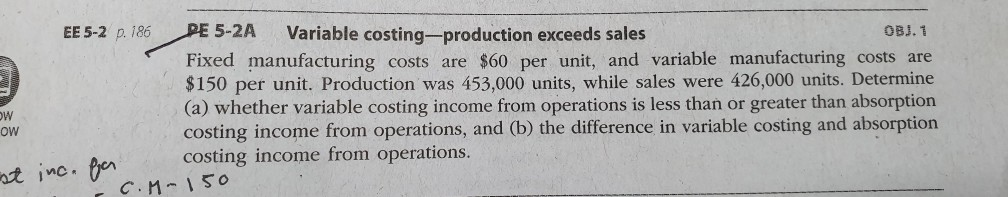 PE 5-2A OBJ. 1 EE 5-2 p. 186 Variable costing-production exceeds