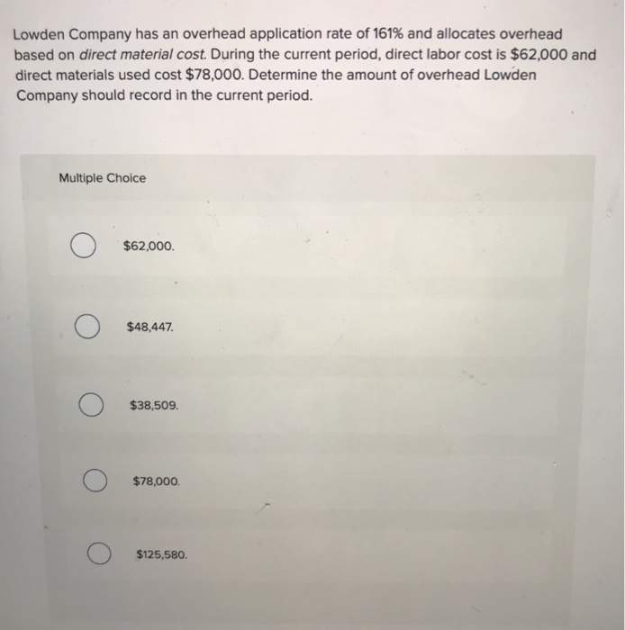  Lowden Company has an overhead application rate of 161% and allocates