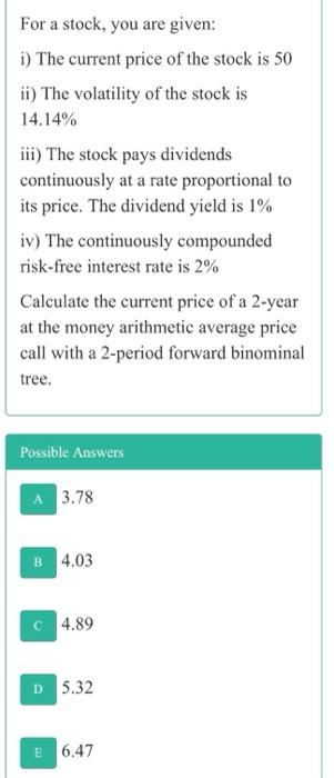 given: i) The current price of the stock is 50 ii) The