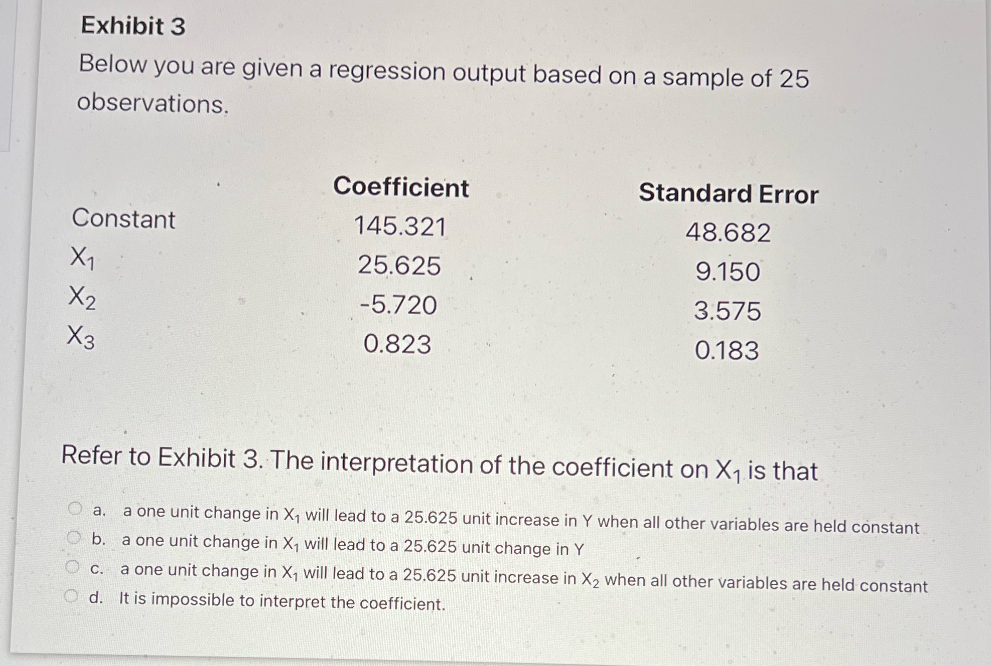  Exhibit 3 Below you are given a regression output based on