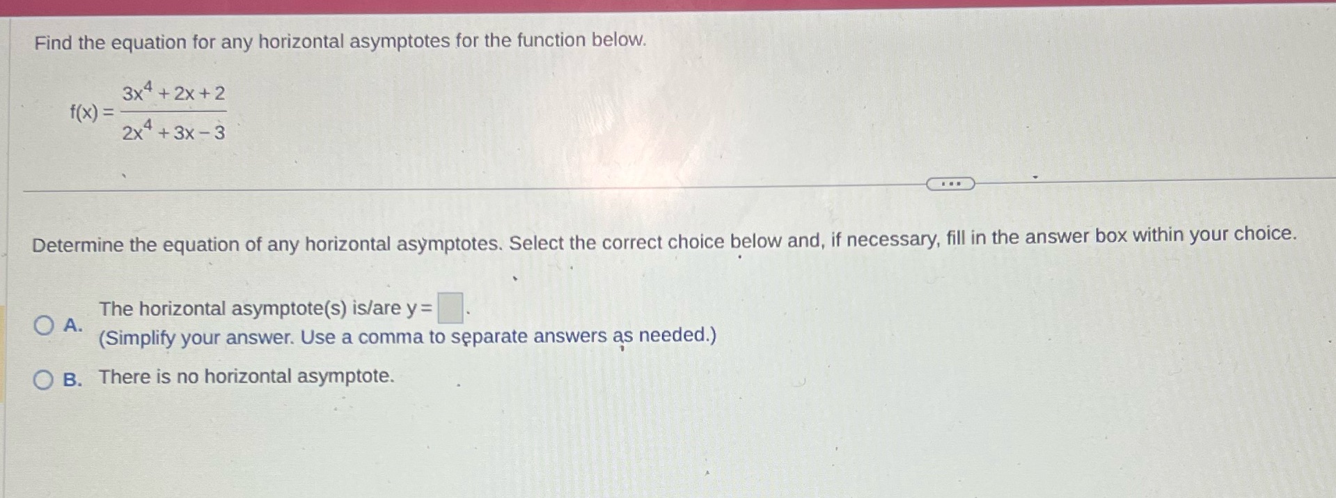  Find the equation for any horizontal asymptotes for the function below.