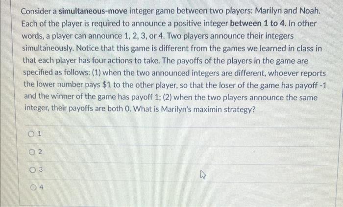 Consider a simultaneous-move integer game between two players: Marilyn and Noah.