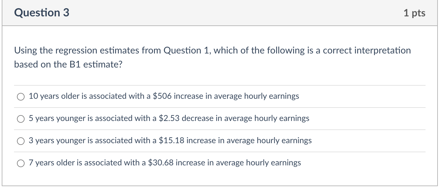  Question 3 1 pts Using the regression estimates from Question 1,