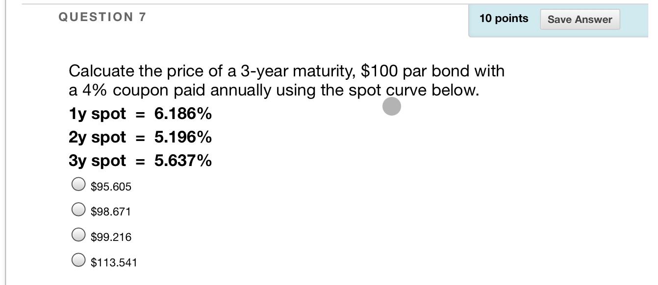  QUESTION 7 10 points Save Answer Calcuate the price of a