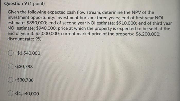  Question 9 (1 point) Given the following expected cash flow stream,