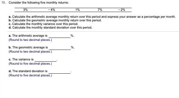  10. Consider the following five monthly returns 3% -4% 1% 7%