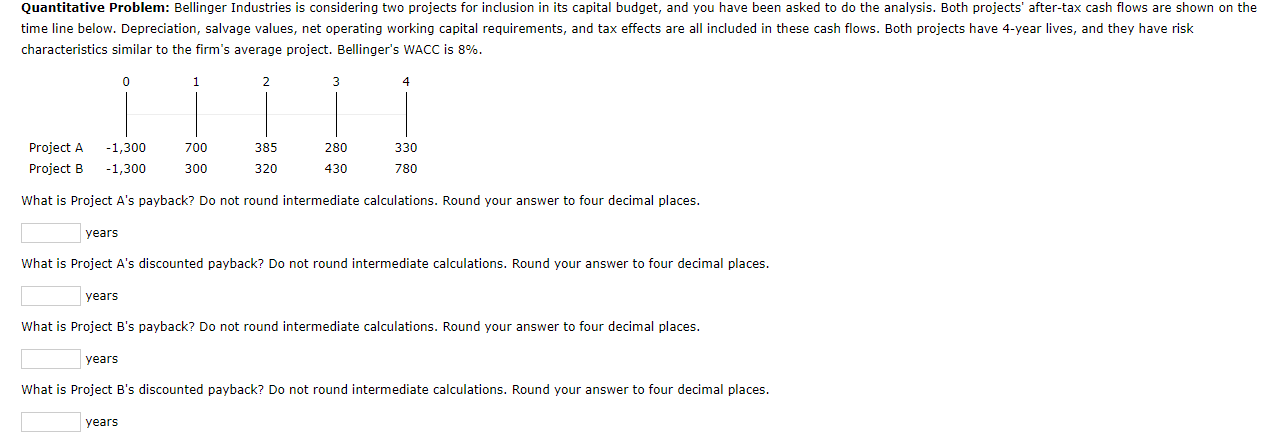  Quantitative Problem: Bellinger Industries is considering two projects for inclusion in