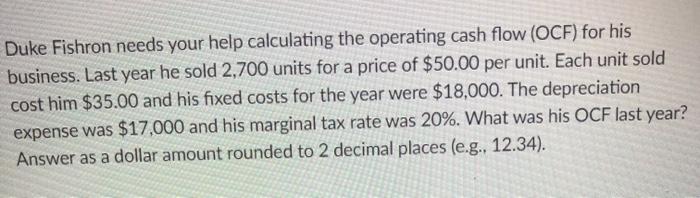  Duke Fishron needs your help calculating the operating cash flow (OCF)