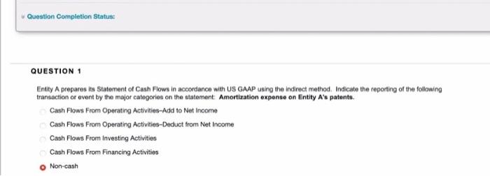 please help! it is not non-cash Question Completion Status: QUESTION 1 Entity