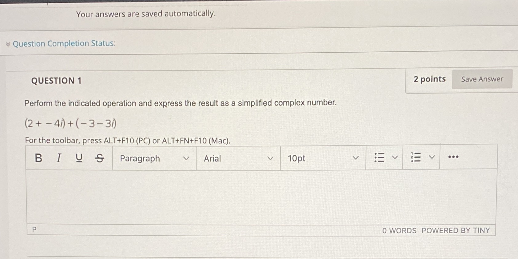  Your answers are saved automatically. Question Completion Status: QUESTION 1 2