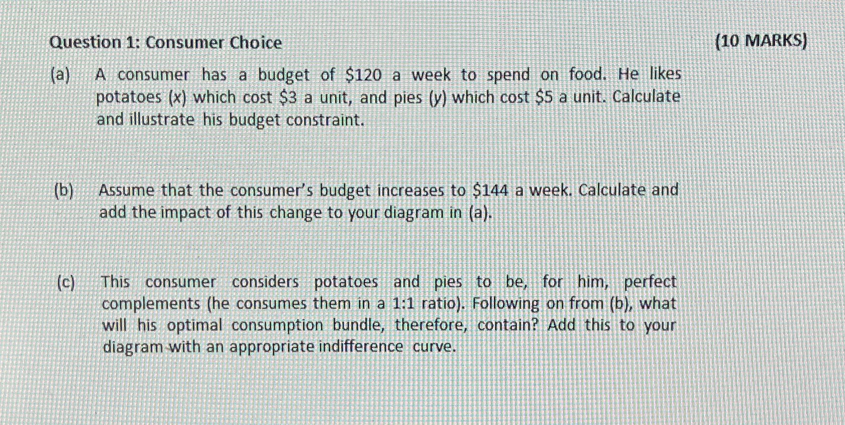 Question 1: Consumer Choice (10 MARKS) (a) A consumer has a