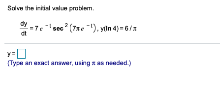 Solve the initial value problem. dy =7e -1 sec 2 7me
