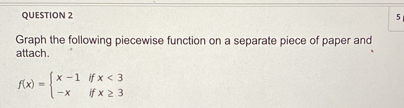 QUESTION 2 5 Graph the following piecewise function on a separate
