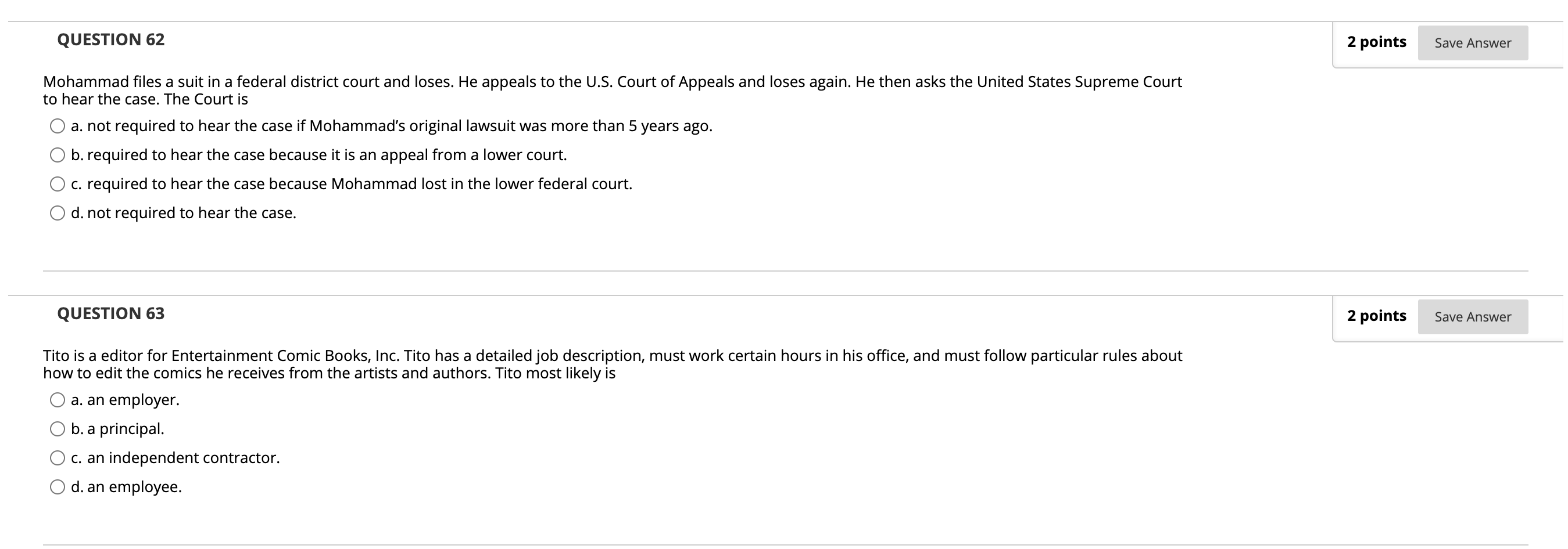 O a. has a sufficient stake in the matter. b. has jurisdiction.