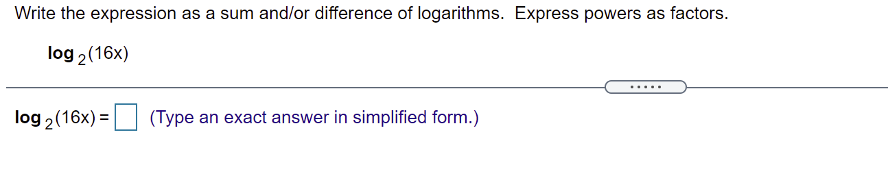  Write the expression as a sum and/or difference of logarithms. Express