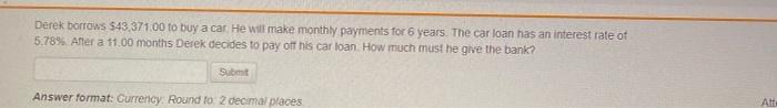  Derek borrows $43 371.00 to buy a car He will make