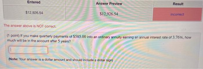  Entered Answer Preview Result $12,926.54 $12,926.54 incorrect The answer above is