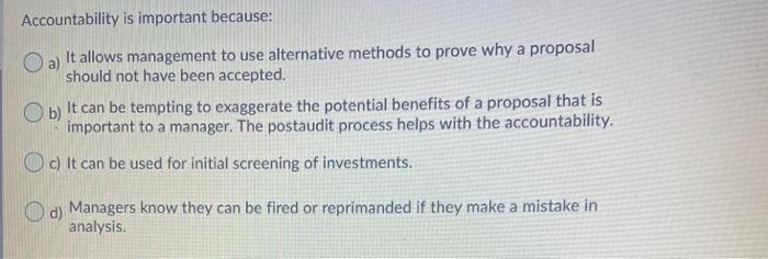  Accountability is important because: Oa) It allows management to use alternative
