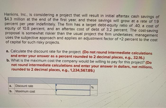  Hankins, Inc., is considering a project that will result in initial