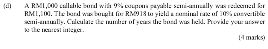  (d) A RM1,000 callable bond with 9% coupons payable semi-annually was