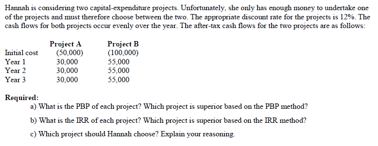  please include excel formula Hannah is considering two capital-expenditure projects. Unfortunately,