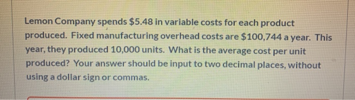  Lemon Company spends $5.48 in variable costs for each product produced.