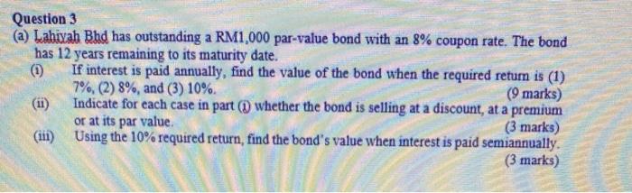  Question 3 (a) Lahiyah Bhd has outstanding a RM1,000 par-value bond