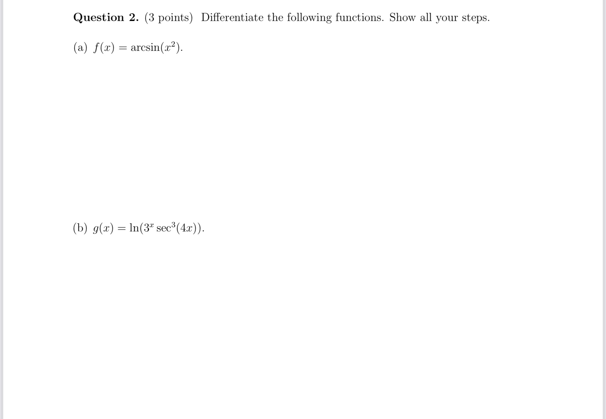 Question 2. (3 points) Differentiate the following functions. Show all your