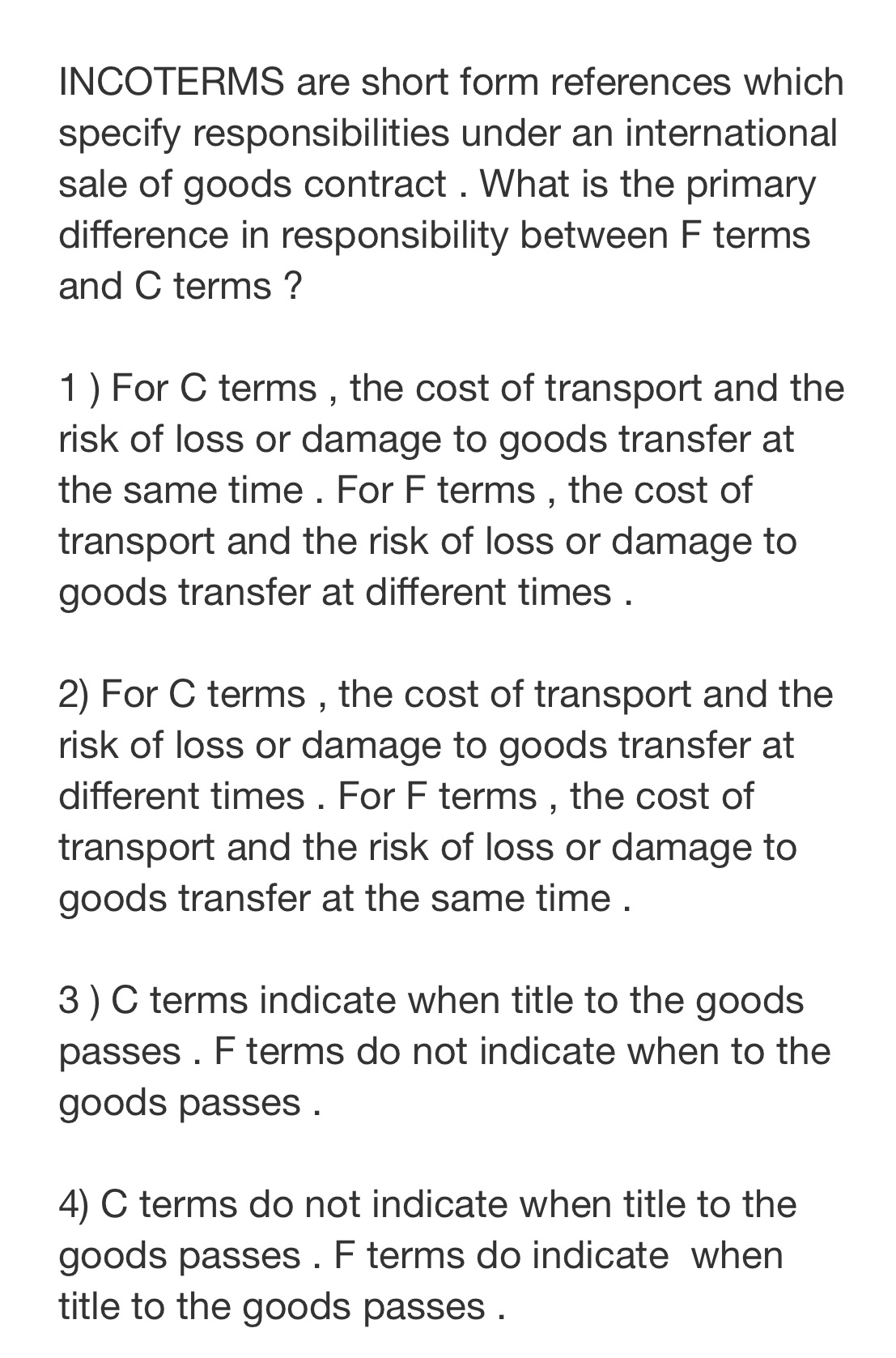  INCOTERMS are short form references which specify responsibilities under an international