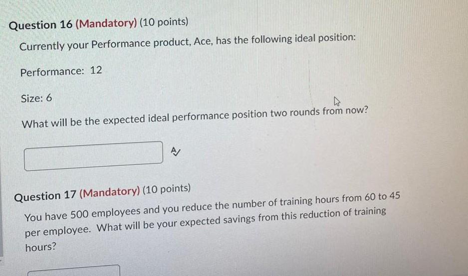  Question 16 (Mandatory) (10 points) Currently your Performance product, Ace, has