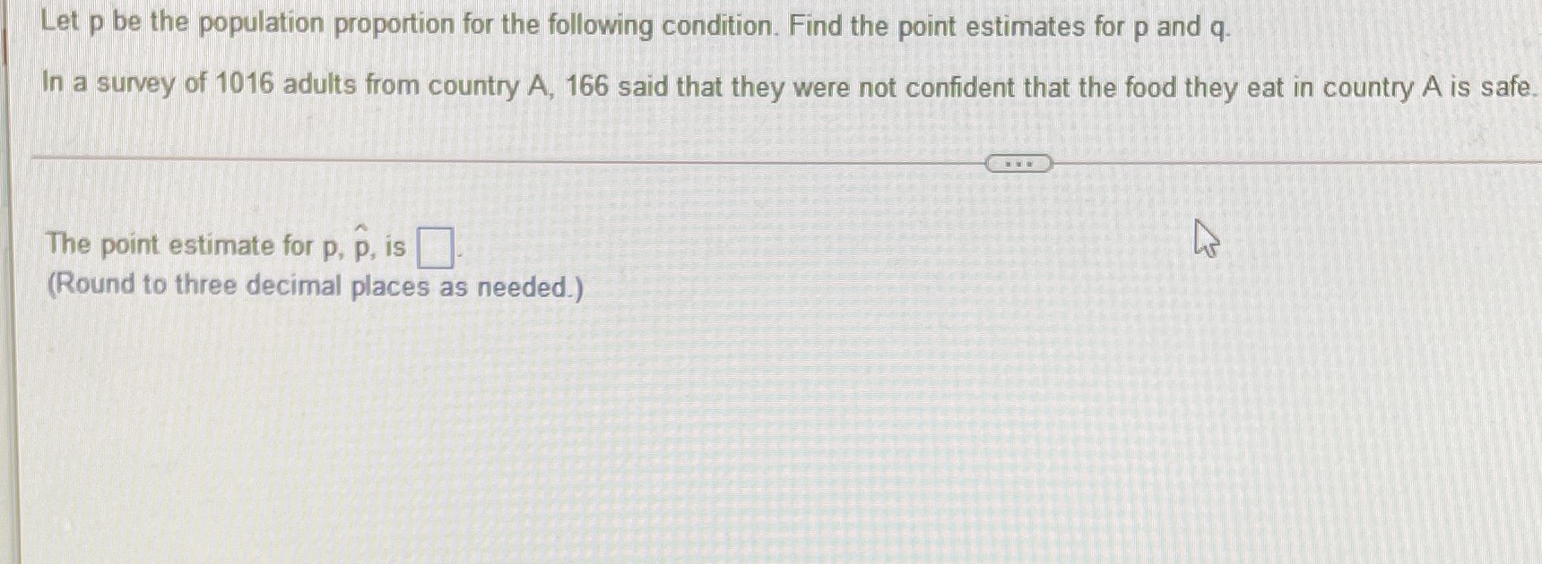  Let p be the population proportion for the following condition. Find