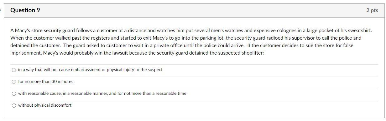  Question 9 2 pts A Macy's store security guard follows a
