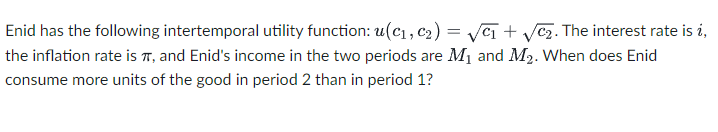 Y5 Enid has the following intertemporal utility function: u(ci , c2 )