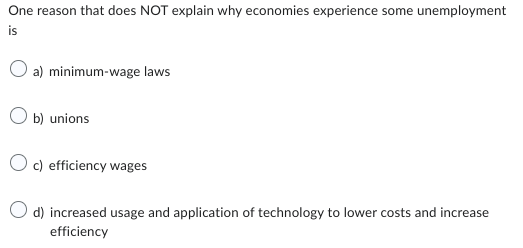  One reason that does NOT explain why economies experience some unemployment