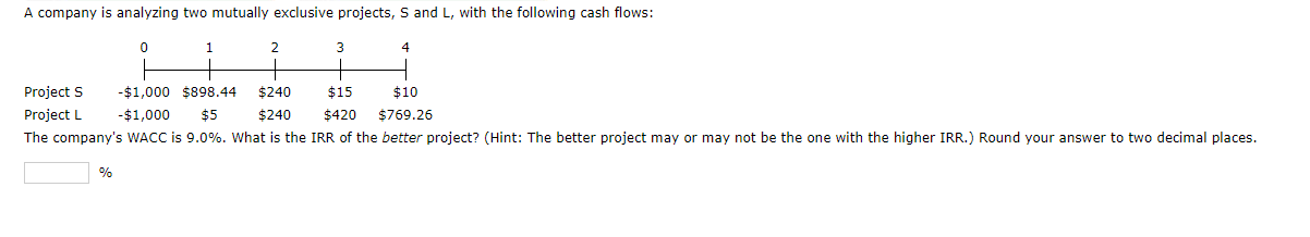  A company is analyzing two mutually exclusive projects, S and L,